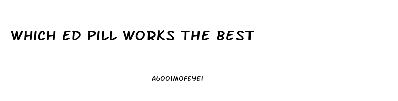 Which Ed Pill Works The Best