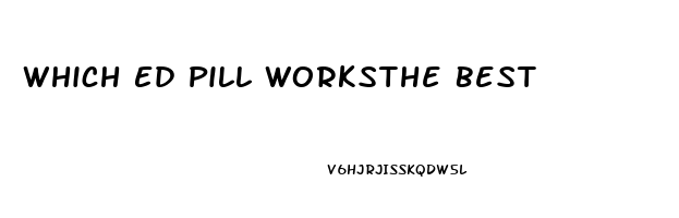 Which Ed Pill Worksthe Best