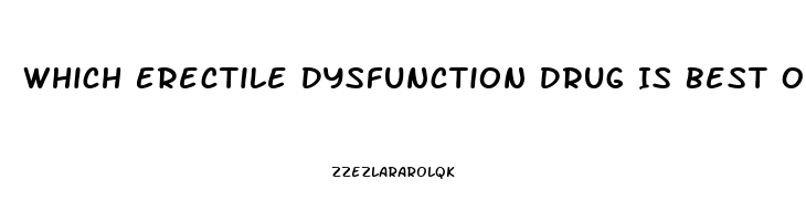 Which Erectile Dysfunction Drug Is Best Over The Counter