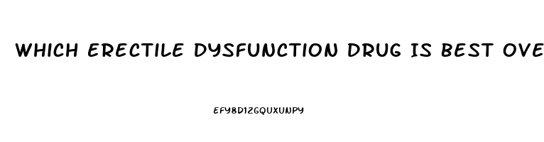 Which Erectile Dysfunction Drug Is Best Over The Counter