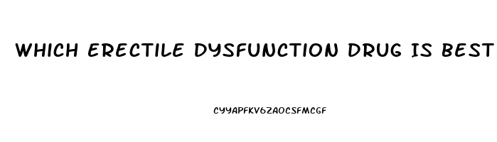 Which Erectile Dysfunction Drug Is Best