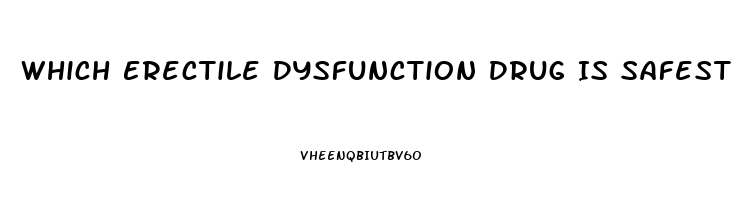 Which Erectile Dysfunction Drug Is Safest