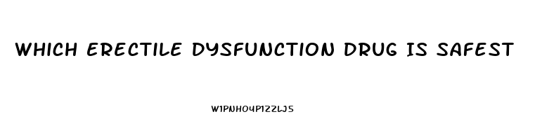 Which Erectile Dysfunction Drug Is Safest