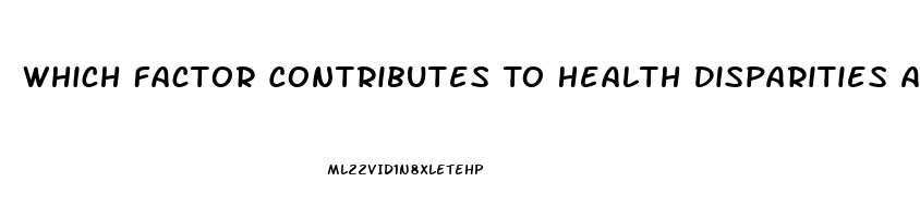 Which Factor Contributes To Health Disparities Among Sexual Minorities