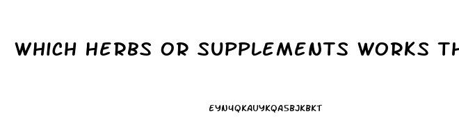 Which Herbs Or Supplements Works The Best For Erectile Dysfunction