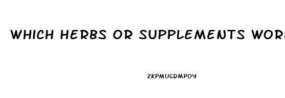 Which Herbs Or Supplements Works The Best For Erectile Dysfunction