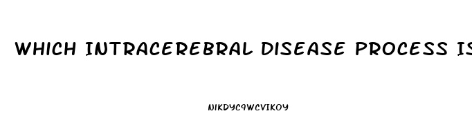 Which Intracerebral Disease Process Is Capable Of Producing Diffuse Dysfunction