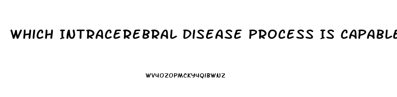 Which Intracerebral Disease Process Is Capable Of Producing Diffuse Dysfunction