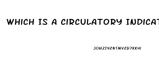 Which Is A Circulatory Indicator Of Peripheral Neurovascular Dysfunction