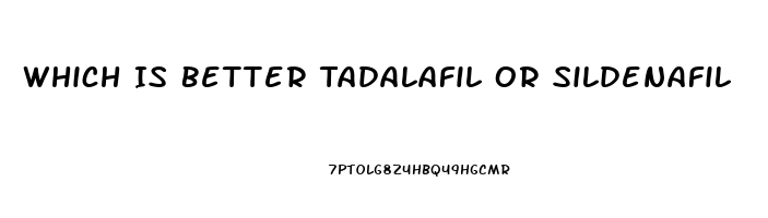 Which Is Better Tadalafil Or Sildenafil