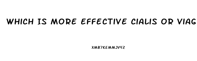 Which Is More Effective Cialis Or Viagra