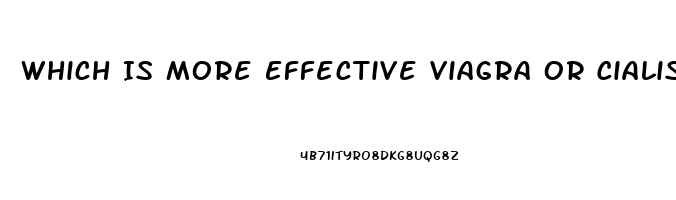 Which Is More Effective Viagra Or Cialis