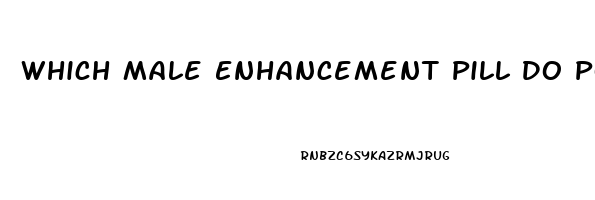 Which Male Enhancement Pill Do Pornstars Use