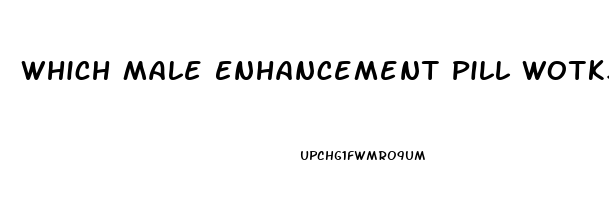 Which Male Enhancement Pill Wotks Best