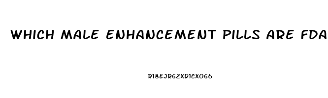 Which Male Enhancement Pills Are Fda Approved