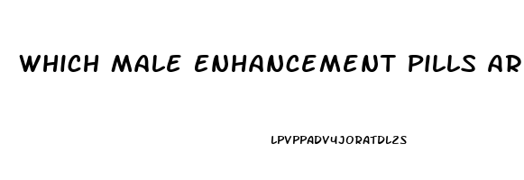 Which Male Enhancement Pills Are The Best