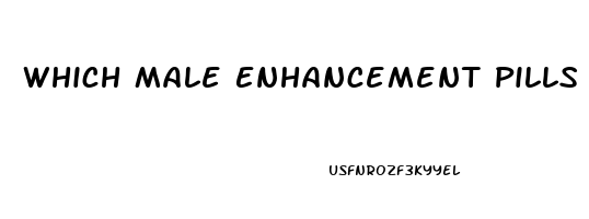 Which Male Enhancement Pills Works The Best