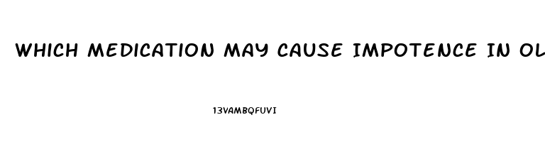 Which Medication May Cause Impotence In Older