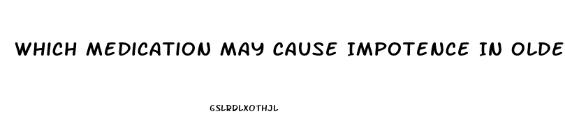 Which Medication May Cause Impotence In Older