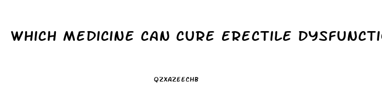 Which Medicine Can Cure Erectile Dysfunction Permanently