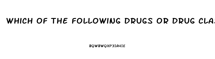 Which Of The Following Drugs Or Drug Classes May Cause Male Impotence