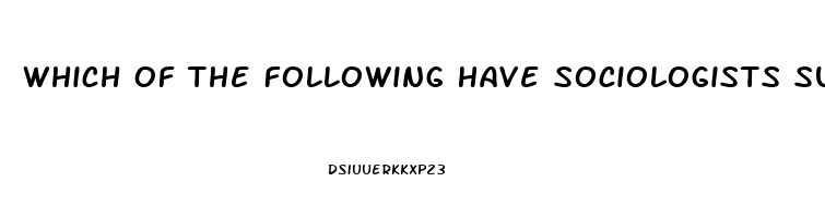 Which Of The Following Have Sociologists Suggested Is A Dysfunction Of The Mass Media