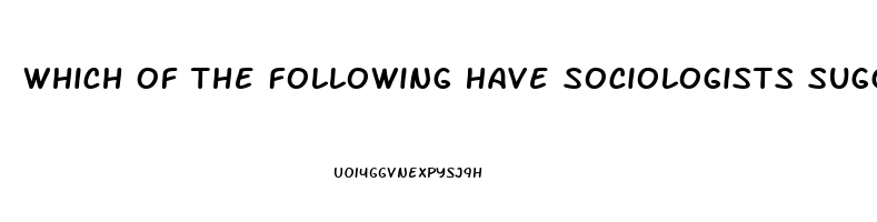 Which Of The Following Have Sociologists Suggested Is A Dysfunction Of The Mass Media