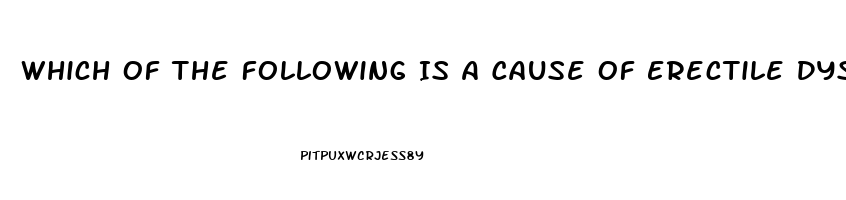 Which Of The Following Is A Cause Of Erectile Dysfunction In Younger Men
