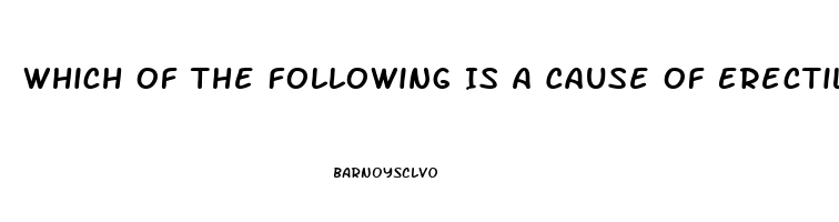 Which Of The Following Is A Cause Of Erectile Dysfunction In Younger Men