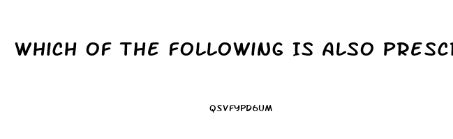 Which Of The Following Is Also Prescribed For Impotence And Pulmonary Hypertension
