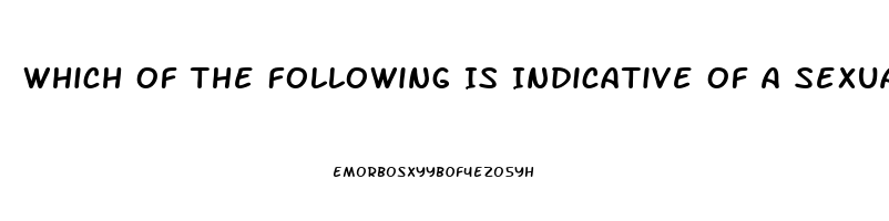 Which Of The Following Is Indicative Of A Sexual Dysfunction