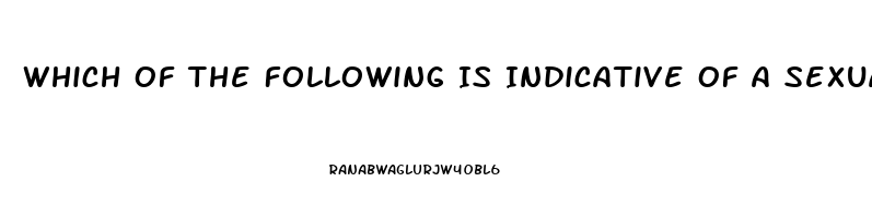 Which Of The Following Is Indicative Of A Sexual Dysfunction