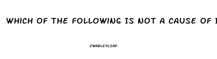 Which Of The Following Is Not A Cause Of Impotence In Men