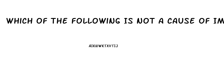 Which Of The Following Is Not A Cause Of Impotence In Men
