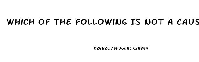 Which Of The Following Is Not A Cause Of Impotence In Men