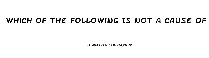 Which Of The Following Is Not A Cause Of Impotence In Men Quizlet