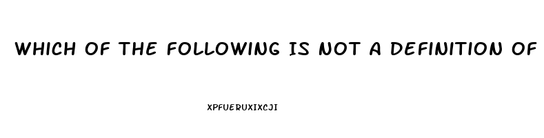 Which Of The Following Is Not A Definition Of Erectile Dysfunction