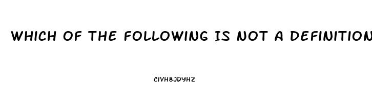 Which Of The Following Is Not A Definition Of Erectile Dysfunction