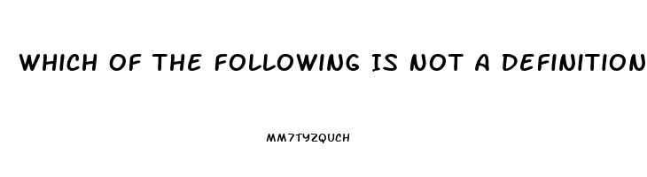 Which Of The Following Is Not A Definition Of Erectile Dysfunction