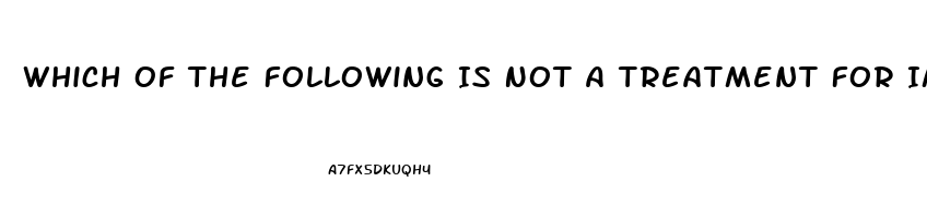 Which Of The Following Is Not A Treatment For Impotence