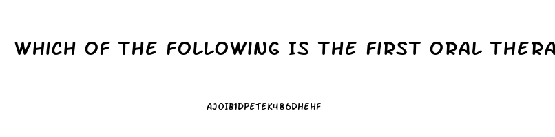 Which Of The Following Is The First Oral Therapy For Impotence