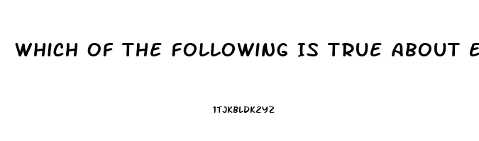 Which Of The Following Is True About Erectile Dysfunction