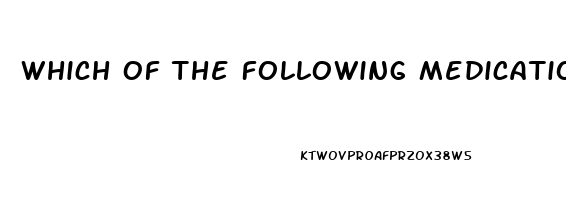 Which Of The Following Medication Is Used To Treat Impotence