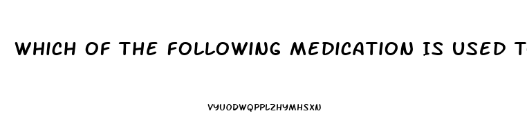 Which Of The Following Medication Is Used To Treat Impotence