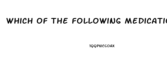 Which Of The Following Medications Is Used To Treat Impotence