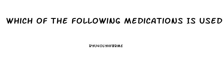 Which Of The Following Medications Is Used To Treat Impotence