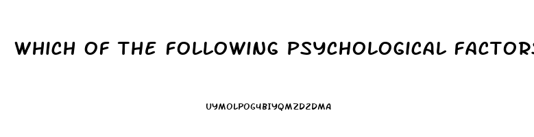 Which Of The Following Psychological Factors May Lead To Impotence