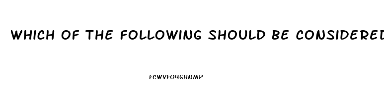Which Of The Following Should Be Considered In A Patient Presenting With Erectile Dysfunction