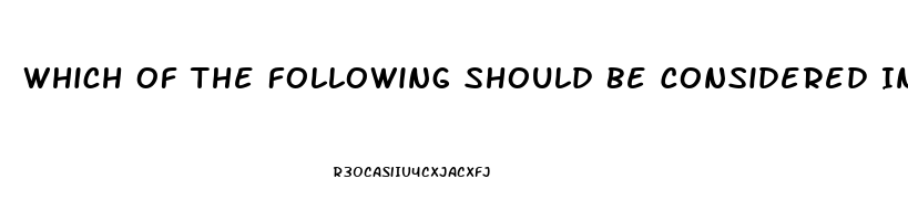 Which Of The Following Should Be Considered In A Patient Presenting With Erectile Dysfunction