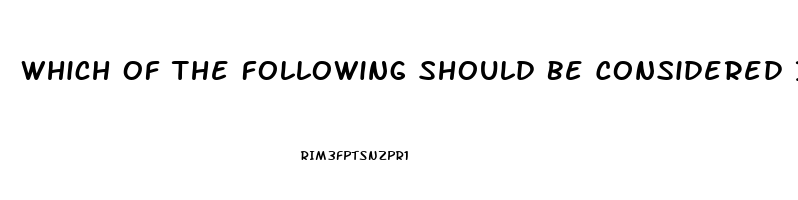 Which Of The Following Should Be Considered In A Patient Presenting With Erectile Dysfunction